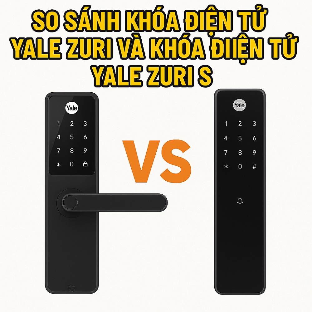 SO SÁNH KHOÁ ĐIỆN TỬ YALE ZURI VÀ KHOÁ ĐIỆN TỬ YALE ZURI S